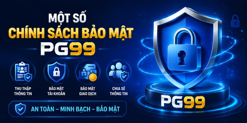 Một số chính sách bảo mật quan trọng tại PG99